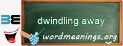 WordMeaning blackboard for dwindling away